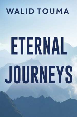 Eternal Journeys de Walid Touma