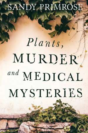 Plants, Murder and Medical Mysteries de Sandy Primrose