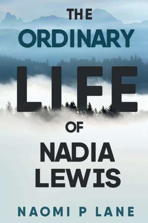 The Ordinary Life of Nadia Lewis de Naomi P Lane