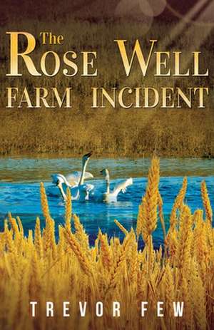 Few, T: ROSE WELL FARM INCIDENT de Trevor Few