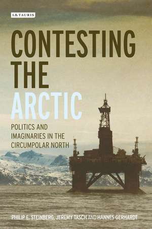 Contesting the Arctic: Politics and Imaginaries in the Circumpolar North de Philip E. Steinberg