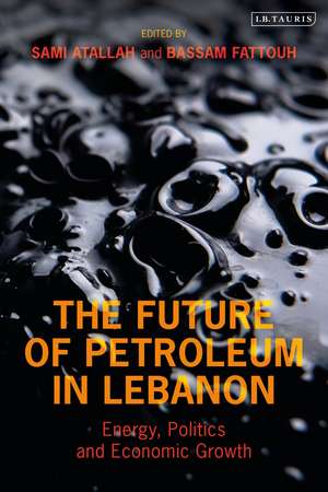 The Future of Petroleum in Lebanon: Energy, Politics and Economic Growth de Sami Atallah