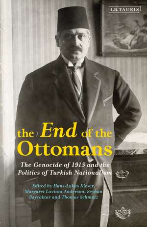 The End of the Ottomans: The Genocide of 1915 and the Politics of Turkish Nationalism de Hans-Lukas Kieser