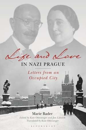 Life and Love in Nazi Prague: Letters from an Occupied City de Marie Bader