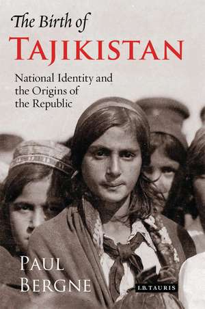 The Birth of Tajikistan: National Identity and the Origins of the Republic de Paul Bergne