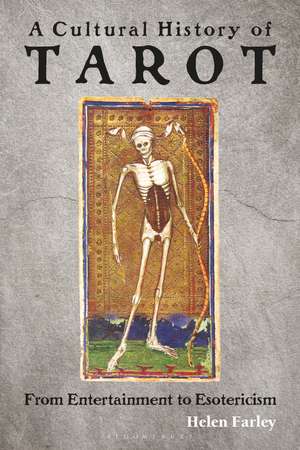 A Cultural History of Tarot: From Entertainment to Esotericism de Helen Farley