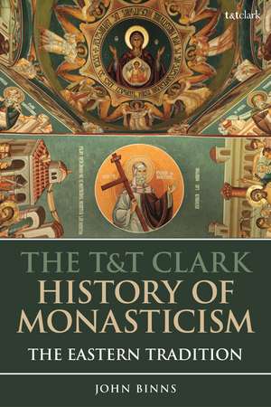 The T&T Clark History of Monasticism: The Eastern Tradition de Dr. John Binns