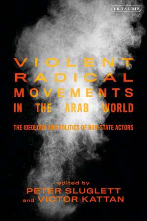 Violent Radical Movements in the Arab World: The Ideology and Politics of Non-State Actors de Peter Sluglett