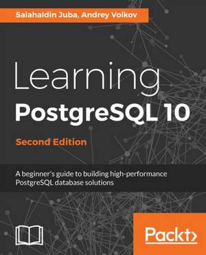 Learning PostgreSQL 10 - Second Edition de Salahaldin Juba