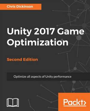 Unity 2017 Game Optimization, Second Edition de Chris Dickinson