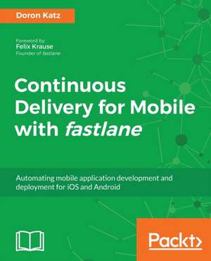 Continuous Delivery for Mobile with Fastlane de Doron Katz