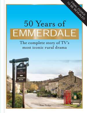 50 Years of Emmerdale de Tom Parfitt