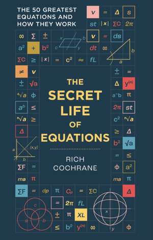 The Secret Life of Equations de Richard Cochrane