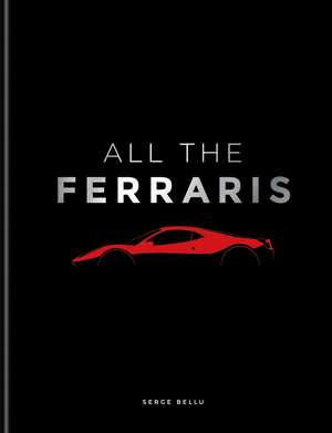 All The Ferraris: The Ferrari Bible: A Complete Guide to Over 600 Models de Serge Bellu