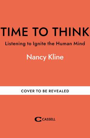 Time to Think: Listening to Ignite the Human Mind de Nancy Kline