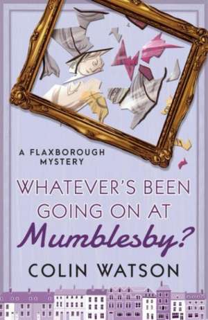 Watson, C: Whatever's Been Going on at Mumblesby? de Colin Watson