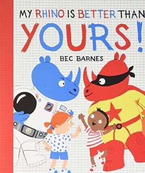 My Rhino Is Better Than Yours! de Bec Barnes