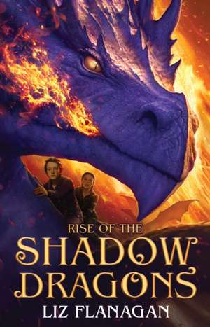 Rise of the Shadow Dragons de Liz Flanagan