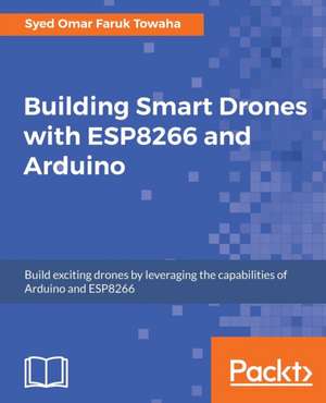 Building Smart Drones with ESP8266 and Arduino de Syed Omar Faruk Towaha