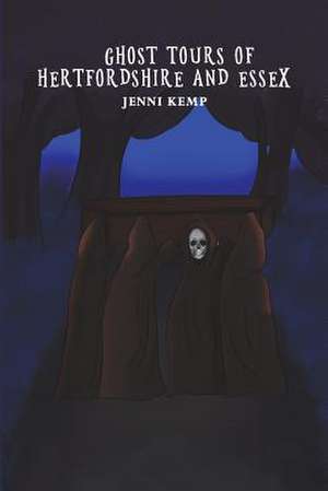 Ghost Tours of Hertfordshire and Essex de Jenni Kemp