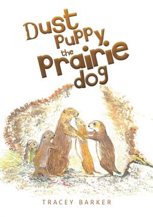 Dust Puppy the Prairie Dog de Tracey Barker