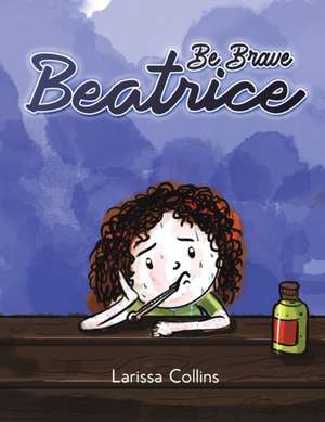 Be Brave Beatrice de Larissa Collins