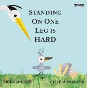 Standing on One Leg is Hard de Erika Mcgann