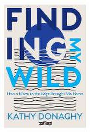 Finding My Wild de Kathy Donaghy