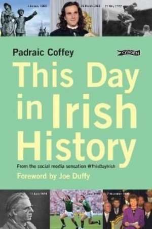 This Day in Irish History de Padraic Coffey