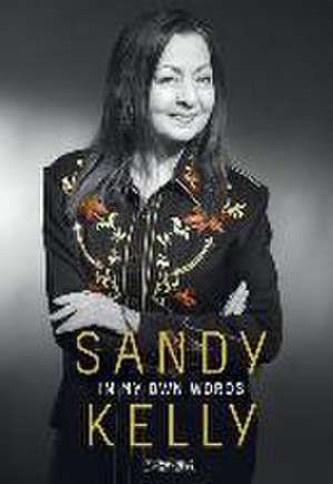 Sandy Kelly: In My Own Words de Sandy Kelly