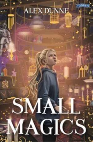 Small Magics de Alex Dunne