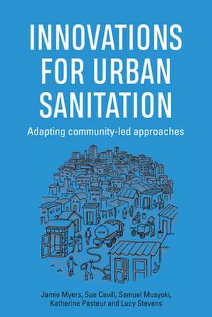 INNOVATIONS IN URBAN SANITATION de Lucy (Policy & Practise AdvisorPractical Action) Stevens