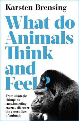 What Do Animals Think and Feel? de Karsten Brensing