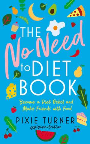 The No Need To Diet Book de Pixie Turner