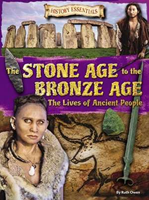 The Stone Age to the Bronze Age: The Lives of Ancient People de Ruth Owen