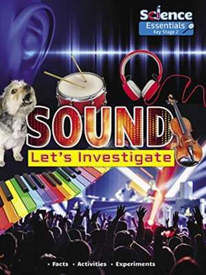 Sound: Let's Investigate, Facts, Activities, Experiments de Ruth Owen