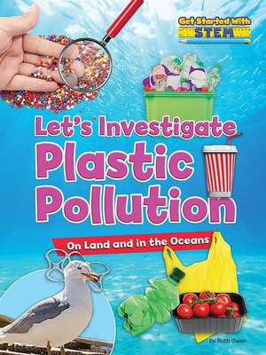 Let's Investigate Plastic Pollution de Ruth Owen