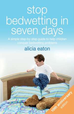 Stop Bedwetting in Seven Days de Alicia Eaton