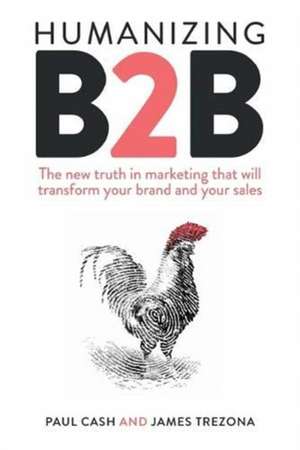 Humanizing B2B: The new truth in marketing that will transform your brand and your sales de James Trezona