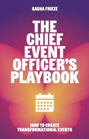 The Chief Event Officer's Playbook de Sasha Frieze