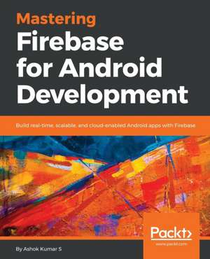 Mastering Firebase for Android Development de Ashok Kumar S