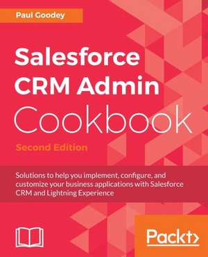 Salesforce Crm Admin Cookbook, Second Edition de Paul Goodey