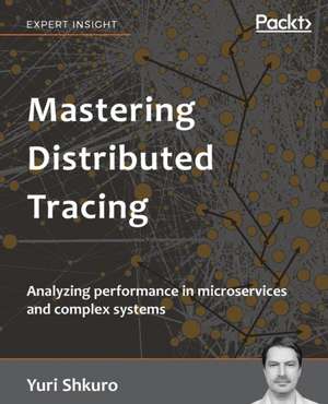 Mastering Distributed Tracing de Yuri Shkuro