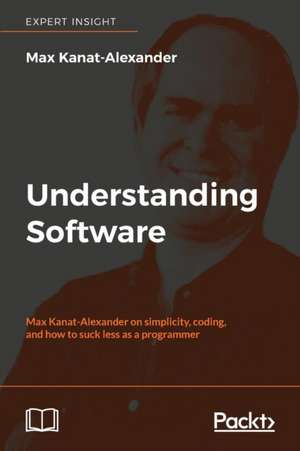 Understanding Software de Max Kanat-Alexander