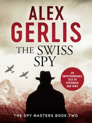 The Swiss Spy de Alex Gerlis