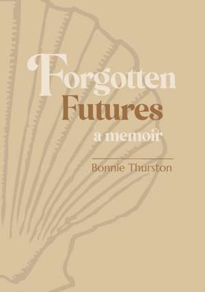 Forgotten Futures de Bonnie Thurston