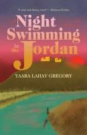 Night Swimming in the Jordan de Yaara Lahav Gregory