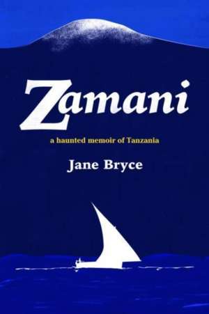 Zamani - a haunted memoir of Tanzania de Jane Bryce