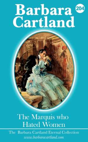 204.The Marquis Who Hated Woman de Barbara Cartland