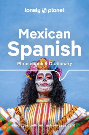 Lonely Planet Mexican Spanish Phrasebook & Dictionary de Lonely Planet